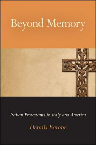 Book Beyond Memory: Italian Protestants in Italy and America Dennis Barone