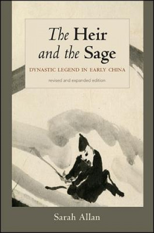 Книга The Heir and the Sage, Revised and Expanded Edition: Dynastic Legend in Early China Sarah Allan