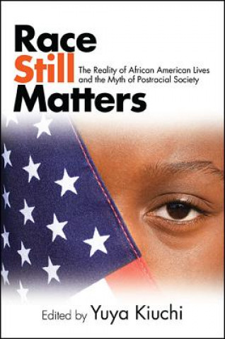 Książka Race Still Matters: The Reality of African American Lives and the Myth of Postracial Society Yuya Kiuchi