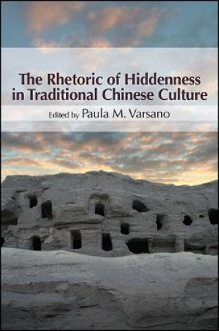 Kniha The Rhetoric of Hiddenness in Traditional Chinese Culture Paula M. Varsano