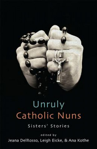 Buch Unruly Catholic Nuns: Sisters' Stories Jeana Delrosso