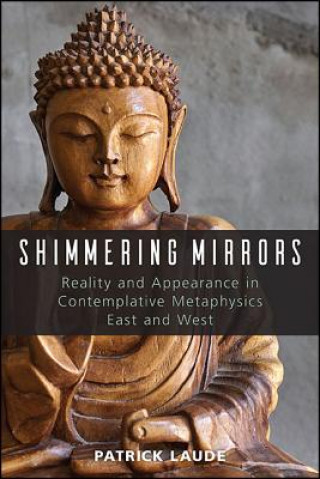 Kniha Shimmering Mirrors: Reality and Appearance in Contemplative Metaphysics East and West Patrick Laude