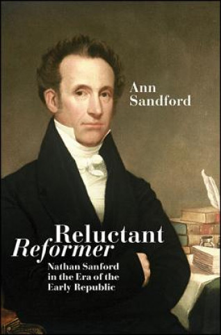 Kniha Reluctant Reformer: Nathan Sanford in the Era of the Early Republic Ann Sandford