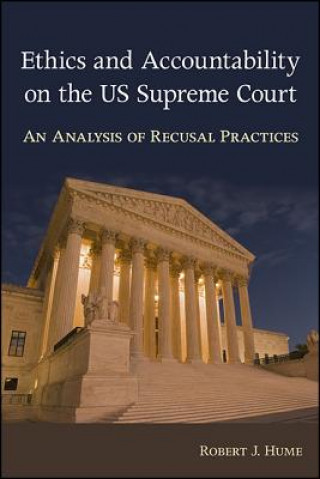 Carte Ethics and Accountability on the Us Supreme Court: An Analysis of Recusal Practices Robert J. Hume