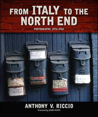 Kniha From Italy to the North End: Photographs, 1972-1982 Anthony V. Riccio