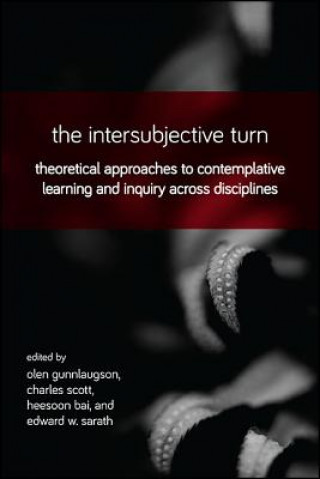 Könyv The Intersubjective Turn: Theoretical Approaches to Contemplative Learning and Inquiry Across Disciplines Olen Gunnlaugson