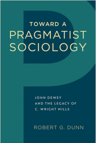 Книга Toward a Pragmatist Sociology Robert G. Dunn