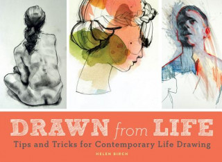 Kniha Drawn from Life: Tips and Tricks for Contemporary Life Drawing (Sketch Book, Life Drawing Guide, Gifts for Artists) Helen Birch