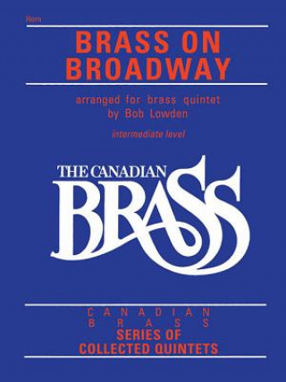 Książka The Canadian Brass: Brass on Broadway: French Horn Hal Leonard Corp