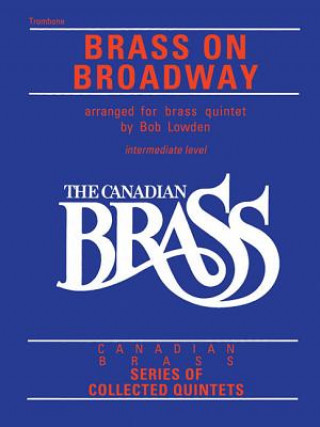 Książka The Canadian Brass: Brass on Broadway: Trombone Hal Leonard Corp