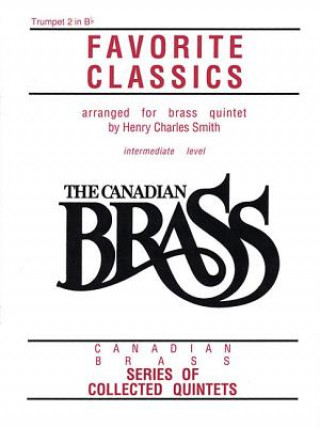 Knjiga The Canadian Brass Book of Favorite Classics: 2nd Trumpet Hal Leonard Corp