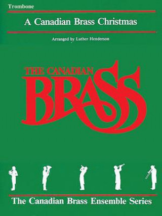 Kniha The Canadian Brass Christmas: Trombone Hal Leonard Corp