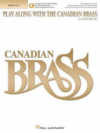 Kniha Play Along with the Canadian Brass: 17 Easy Pieces French Horn Hal Leonard Corp