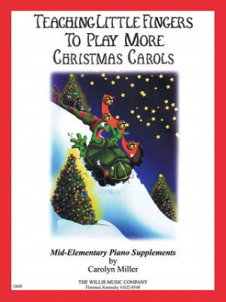 Kniha Teaching Little Fingers to Play More Christmas Carols: Mid-Elementary Level Carolyn Miller