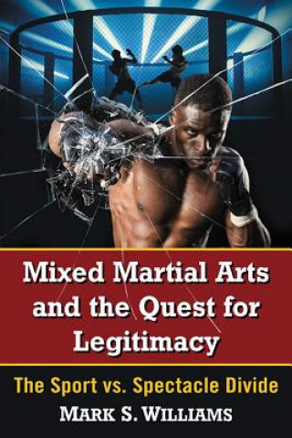 Kniha Mixed Martial Arts and the Quest for Legitimacy Mark S. Williams