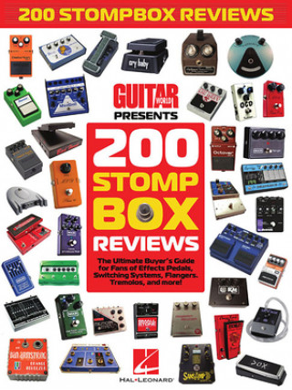 Kniha 200 Stompbox Reviews: The Ultimate Buyer's Guide for Fans of Effects Pedals, Switching Systems, Flangers, Tremolos, and More! Guitar World