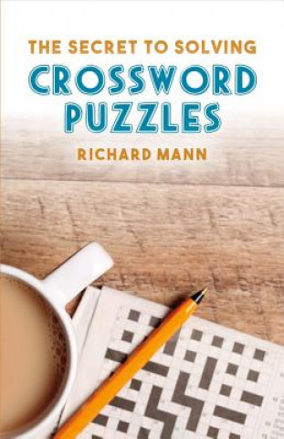 Carte The Secret to Solving Crossword Puzzles: Volume 1 Richard Mann