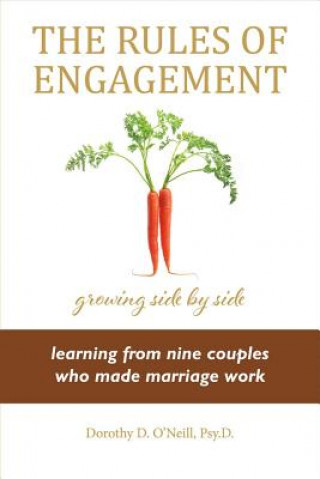Carte The Rules of Engagement: Rules of Engagement: Learning from Nine Couples Who Made Marriage Workvolume 1 Dorothy O'Neill