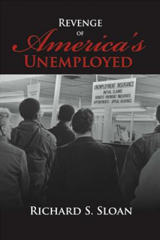 Книга Revenge of America's Unemployed: Volume 1 Richard S. Sloan