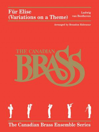 Carte Fur Elise (Variations on a Theme): The Canadian Brass Ensemble Series Brass Quintet Ludwig Van Beethoven