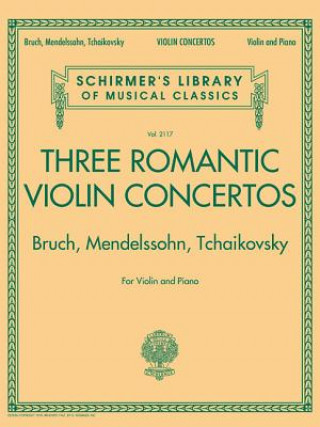 Książka Three Romantic Violin Concertos: Bruch, Mendelssohn, Tchaikovksy: Schirmer's Library of Musical Classics Vol. 2117 for Violin and P Hal Leonard Corp