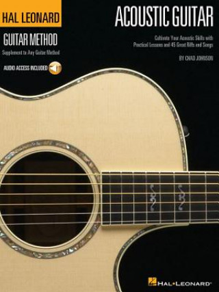 Könyv The Hal Leonard Acoustic Guitar Method: Cultivate Your Acoustic Skills with Practical Lessons and 45 Great Riffs and Songs Chad Johnson