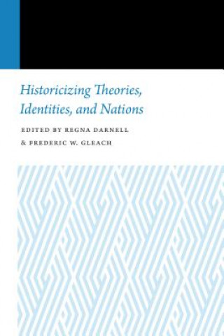 Könyv Historicizing Theories, Identities, and Nations Regna Darnell