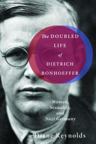 Książka Doubled Life of Dietrich Bonhoeffer Diane Reynolds