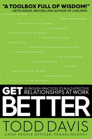 Kniha Get Better: 15 Proven Practices to Build Effective Relationships at Work Todd Davis