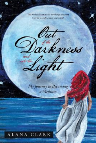 Book Out of the Darkness and Into the Light Alana Clark