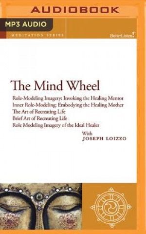 Digital The Mind Wheel: Role-Modeling Imagery and Cultural Healing Guided Mediations from the Nalanda Institute Joseph Loizzo