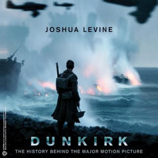 Audio Dunkirk: The History Behind the Major Motion Picture Joshua Levine