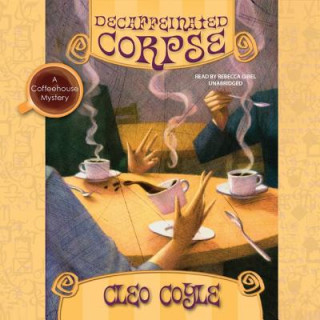 Audio Decaffeinated Corpse: A Coffeehouse Mystery Cleo Coyle