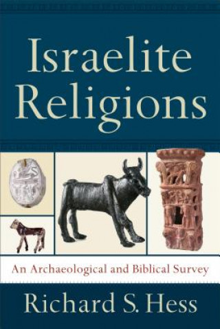 Книга Israelite Religions: An Archaeological and Biblical Survey Richard S. Hess