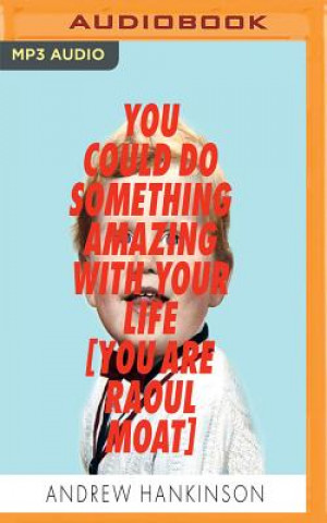 Audio You Could Do Something Amazing with Your Life: You Are Raoul Moat Andrew Hankinson