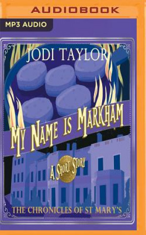 Audio My Name Is Markham: A Chronicles of St. Mary's Short Story Jodi Taylor