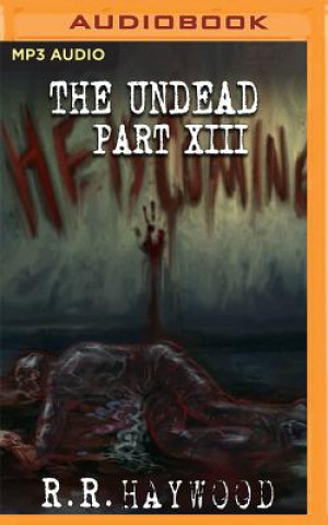 Audio The Undead: Part 13 R. R. Haywood