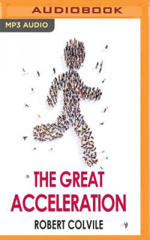 Audio The Great Acceleration Robert Colvile