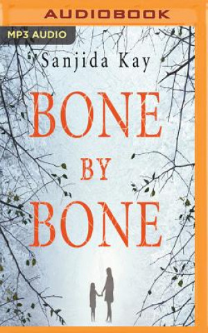 Audio Bone by Bone: A Psychological Thriller So Compelling, You Won't Be Able to Stop Listening Sanjida Kay