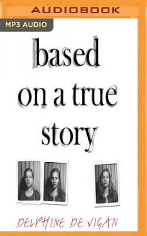 Digital Based on a True Story Delphine De Vigan