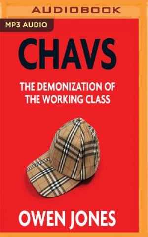 Audio Chavs: The Demonization of the Working Class Owen Jones