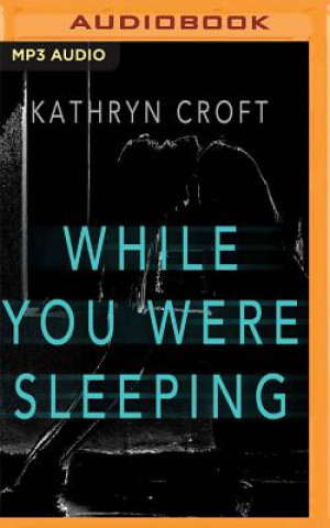 Audio WHILE YOU WERE SLEEPING      M Kathryn Croft