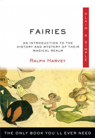 Kniha Fairies Plain & Simple: The Only Book You'll Ever Need Ralph Harvey