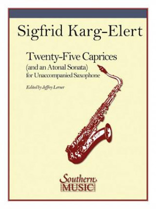 Carte 25 Caprices and an Atonal Sonata: Unaccompanied Saxophone Sigfrid Karg-Elert