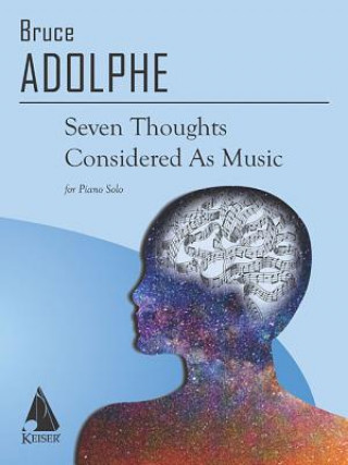 Buch 7 THOUGHTS CONSIDERED AS MUSIC Bruce Adolphe