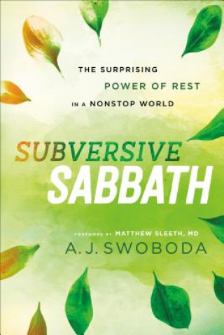 Carte Subversive Sabbath - The Surprising Power of Rest in a Nonstop World A. J. Swoboda