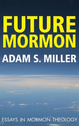 Kniha Future Mormon Adam S. Miler