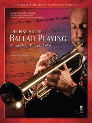 Kniha The Fine Art of Ballad Playing: Standards for Trumpet, Vol. 6 Bob Zottola