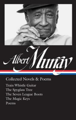 Buch Albert Murray: Collected Novels & Poems (Loa #304): Train Whistle Guitar / The Spyglass Tree / The Seven League Boots / The Magic Keys/ Poems Albert Murray