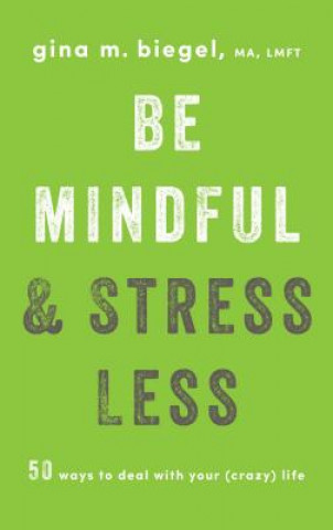 Kniha Be Mindful and Stress Less Gina Biegel